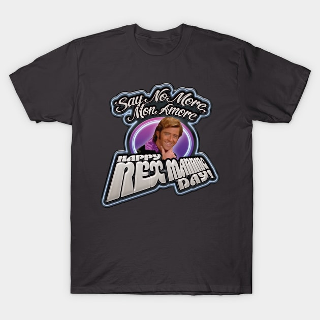 Happy Rex Manning Day T-Shirt by DA42